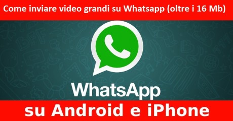 Come inviare video grandi su Whatsapp (oltre i 16 Mb)