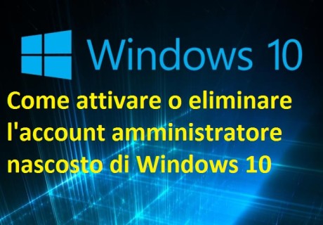 Come attivare o eliminare l'account amministratore nascosto di Windows 10