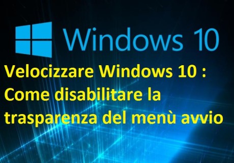 Velocizzare Windows 10 Come disabilitare la trasparenza del menù avvio