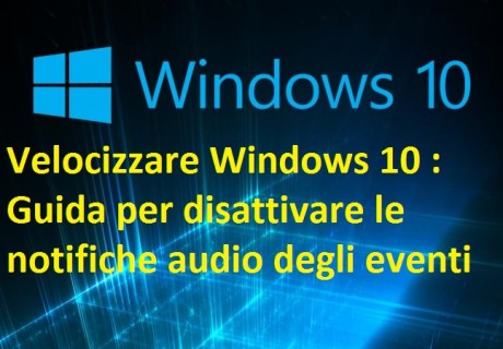 Velocizzare Windows 10 Guida per disattivare le notifiche audio degli eventi