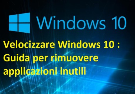 Velocizzare Windows 10 Guida per rimuovere applicazioni inutili