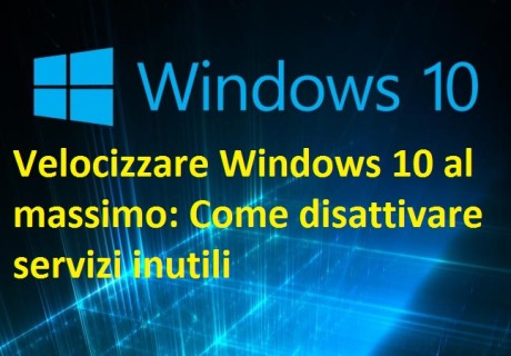 Velocizzare Windows 10 al massimo Come disattivare servizi inutili
