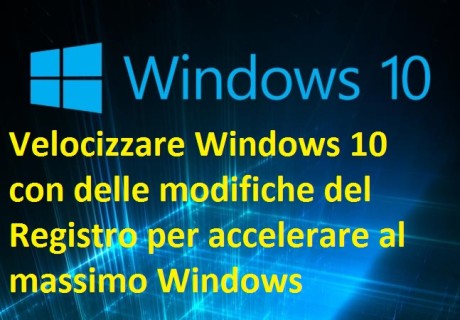 Velocizzare Windows 10 con delle modifiche del Registro per accelerare al massimo Windows