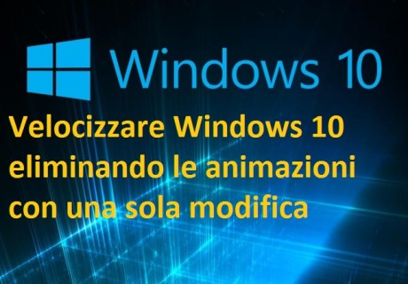 Velocizzare Windows 10 eliminando le animazioni con una sola modifica