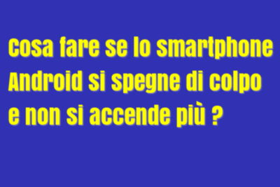 Guida per accendere uno smartphone spento improvvisamente